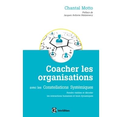 Coacher les organisations - 2e éd. - avec les Constellations Systémiques - broché - Chantal Motto - Achat Livre | fnac