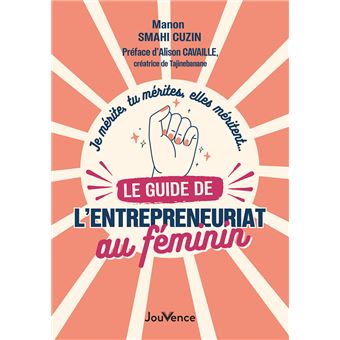 Je mérite, tu mérites, elles méritent… le guide de l’entrepreneuriat au féminin