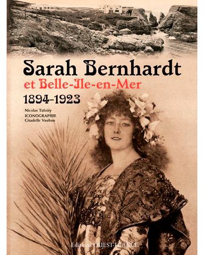 Sarah Bernhardt et Belle-Ile-en-Mer (1894-1923) - Nicolas Tafoiry - broché