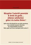 Récupérer l'autorité parentale & droits de garde... obtenez satisfaction grâce à la Justice Divine !