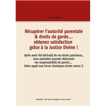 Récupérer l'autorité parentale & droits de garde... obtenez satisfaction grâce à la Justice Divine !