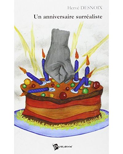 Un Anniversaire Surrealiste Broche Herve Desnoix Achat Livre Fnac Un Anniversaire Surrealiste Broche Herve Desnoix Achat Livre Fnac