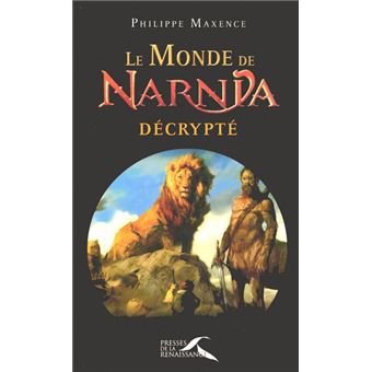 Le monde de Narnia Décrypté - broché - Philippe Maxence ...