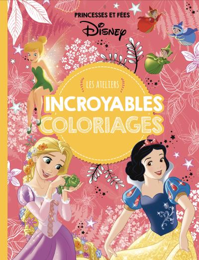 DISNEY PRINCESSES - Les Ateliers Disney - Incroyable coloriages -  Princesses et Fées Incroyables coloriages - broché - Collectif - Achat  Livre