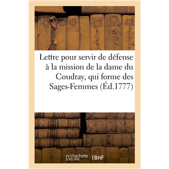 Lettre pour servir de défense à la mission de la dame du Coudray, qui forme des Sages-Femmes