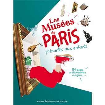 Les  musées de Paris présentés aux enfants : 84 pages de découvertes et de jeux !