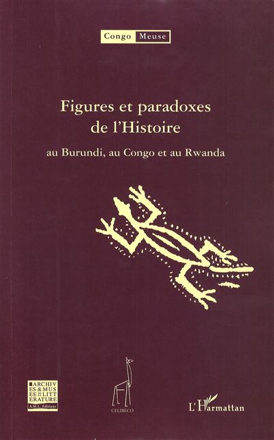Figures et paradoxes de l'histoire au Burundi, Congo, Rwanda