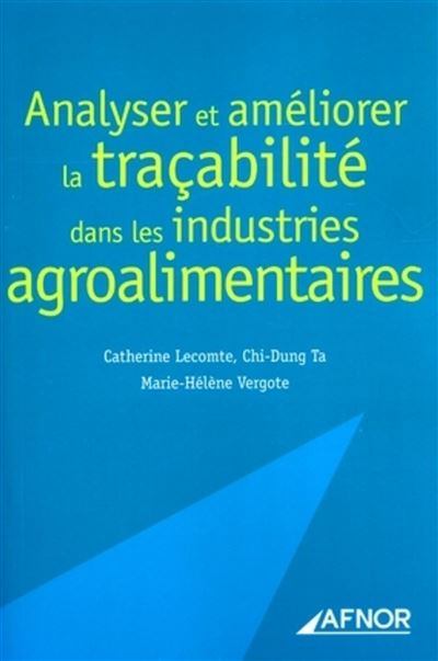 Analyser Et Ameliorer La Tracabilite Dans Les Industries Agroalimentaires Broche Catherine Lecomte Chi Dung Ta Marie Helene Vergote Achat Livre Fnac