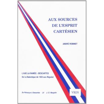 Aux sources de l'esprit cartesien, l'axe La Ramée-Descartes