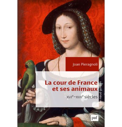 La cour de France et ses animaux (XVIe-XVIIe siècles)
