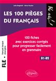 FLE (français langue étrangère). Les 100 pièges du français. 100 fiches avec exercices corrigés pour progresser facilement en grammaire (niveau 2) (B1-B2)