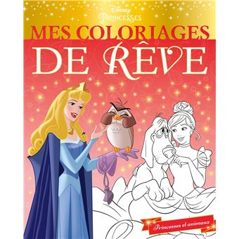 DISNEY PRINCESSES - Mes Coloriages de Rêve - Princesses et animaux
