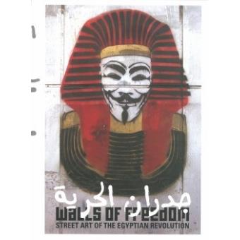 Walls of freedomstreet art the egyptian revolution