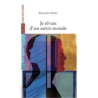 Je rêvais d’un autre monde