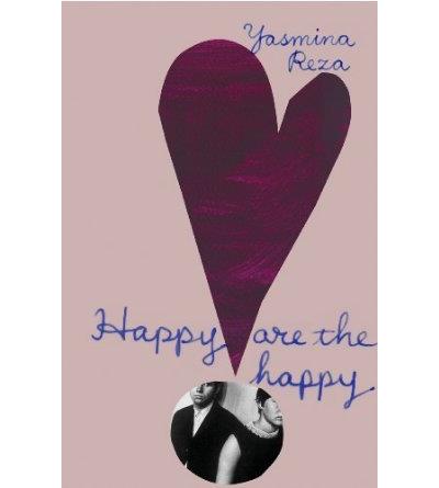 Happy are the happy - Yasmina Reza - relié