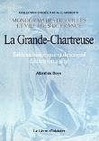 La grande chartreuse:tableau historique descriptif monastere