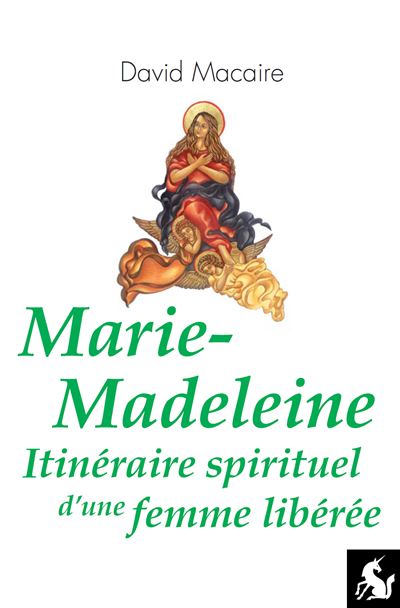 Marie-Madeleine, itinéraire spirituel d'une femme libérée