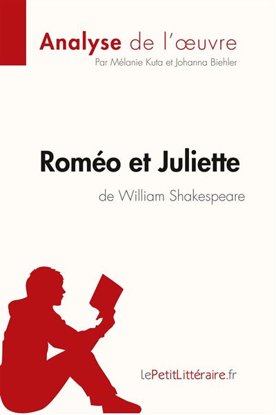 Romeo Et Juliette De William Shakespeare Analyse De L Oeuvre Comprendre La Litterature Avec Lepetitlitteraire Fr Broche Johanna Biehler Melanie Kuta Lepetitlitteraire Fr Achat Livre Fnac