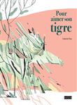 Pour aimer son tigre