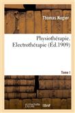 Physiothérapie. Tome I. Electrothérapie
