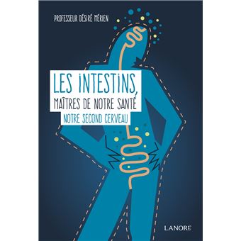 Les intestins, maîtres de notre santé