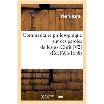 Commentaire philosophique sur ces paroles de Jésus- :Chrit [V2] (Éd.1686-1688)