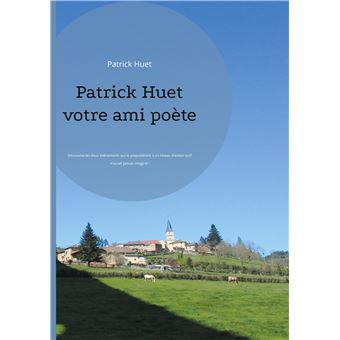 Patrick Huet votre ami poète