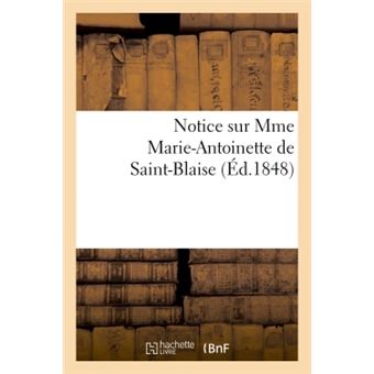 Notice sur Mme Marie-Antoinette de Saint-Blaise