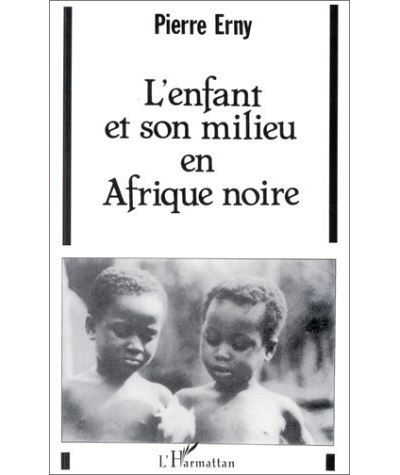 L'enfant et son milieu en Afrique Noire - Pierre Erny - (donnée non spécifiée)
