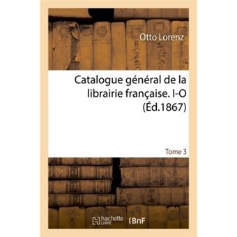 Catalogue général de la librairie française. I-O
