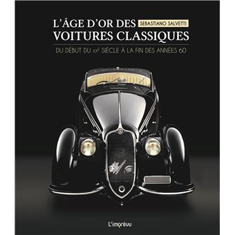 L'ÂGE D'OR DES VOITURES CLASSIQUES - ŽDu début du XXe siècle à la fin des années 60