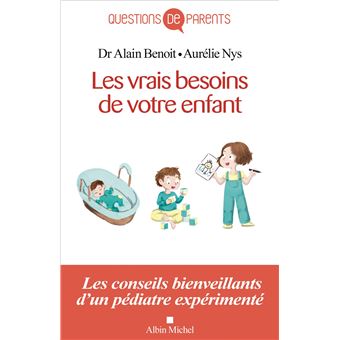 Les Vrais Besoins de votre enfant, de la naissance à l'autonomie