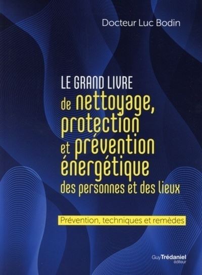 Le grand livre de nettoyage, protection et prévention énergétique des personnes et des lieux - Luc Bodin - Broschur