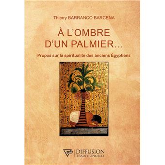 A l'ombre d'un palmier... - Propos sur la spiritualité des anciens Egyptiens
