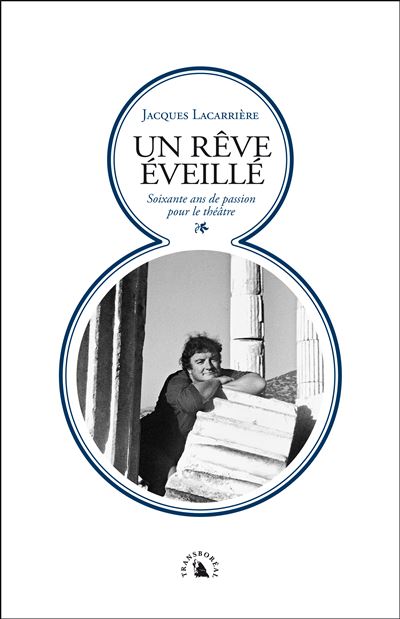 Un reve eveille - 60 ans de passion pour le theatre - Jacques Lacarrière - broché