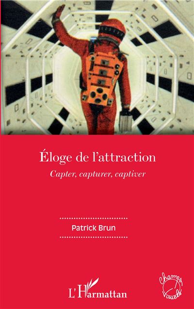 Eloge de l'attraction capter capturer captiver