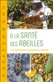 A la santé des abeilles - La phytothérapie appliquée aux abeilles