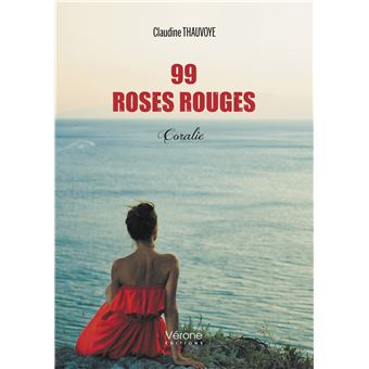 99 roses rouges - Coralie - broché - Claudine Thauvoye - Achat Livre ou  ebook | fnac