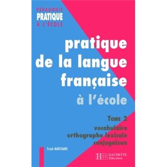 Pratique de la langue française 2. Vocabulaire, orthographe grammaticale