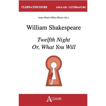 William Shakespeare, Twelfth Night Or What You Will