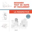 Dessiner tout de suite et facilement : La perspective