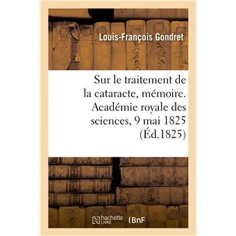 Sur le traitement de la cataracte, mémoire. Académie royale des sciences, 9 mai 1825