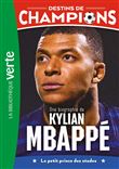 Destins de champions 01 - Une biographie de Kylian Mbappé