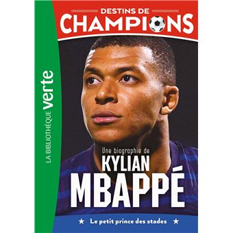 Destins de champions 01 - Une biographie de Kylian Mbappé