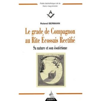 Le Grade De Compagnon Au Rite Ecossais Rectifie Sa Nature Et Son Esoterisme Broche Roland Bermann Achat Livre Fnac