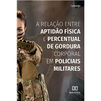 A relação entre aptidão física e percentual de gordura corporal em policiais militares