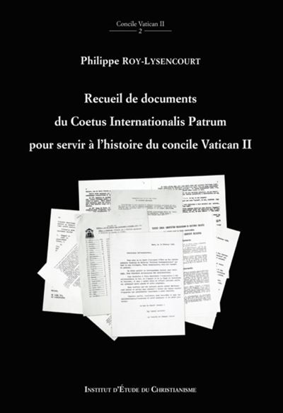 Recueil de documents du Coetus Internationalis Patrum pour servir à l'histoire du concile Vatican II - Philippe Roy-Lysencourt - broché