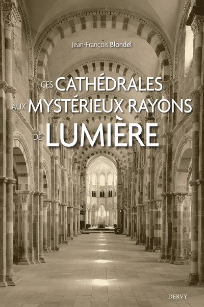Ces cathédrales aux mystérieux rayons de lumière - Jean-François Blondel - broché