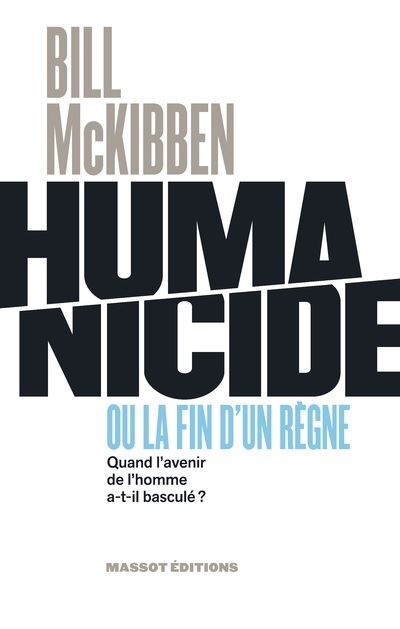 Humanicide ou la fin d'un règne - Quand l'avenir de l'homme a-t-il basculé ? - Bill McKibben - broché