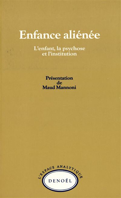 Enfance alienee L'enfant, la psychose et l'institution - Collectif ...